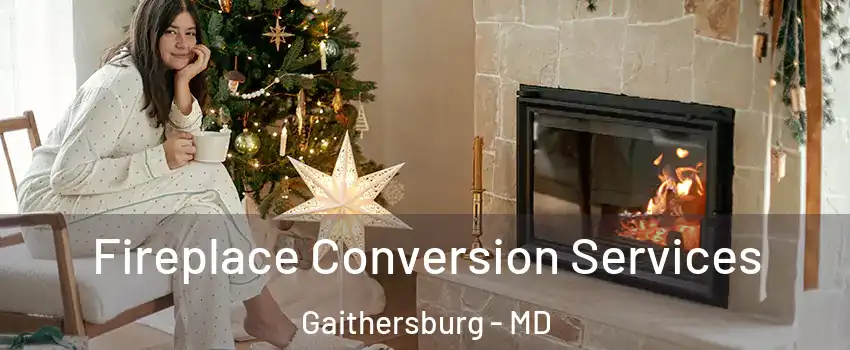  Fireplace Conversion Services Gaithersburg - MD