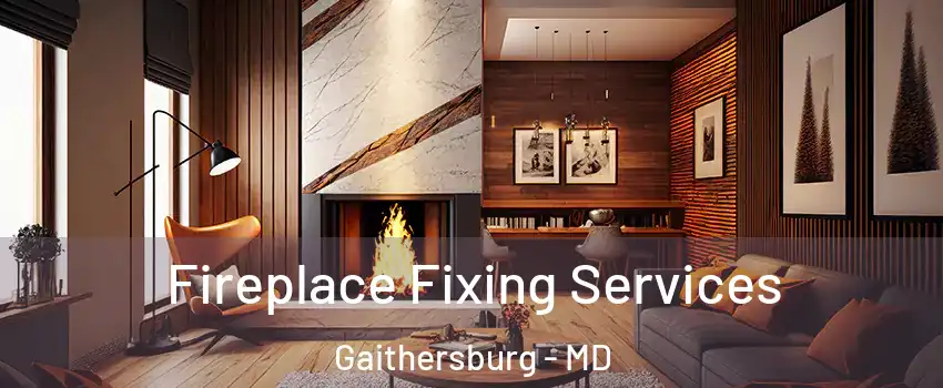  Fireplace Fixing Services Gaithersburg - MD