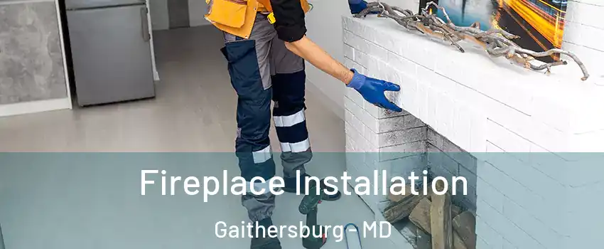  Fireplace Installation Gaithersburg - MD