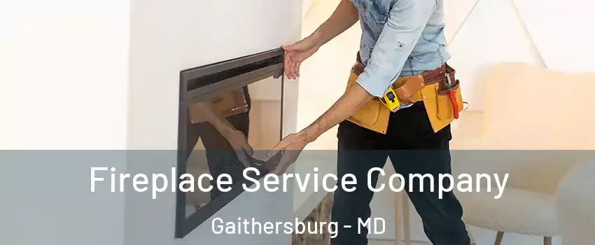 Fireplace Service Company Gaithersburg - MD