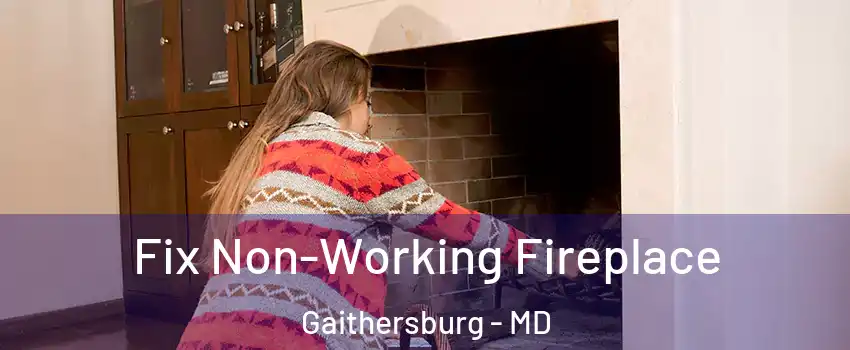  Fix Non-Working Fireplace Gaithersburg - MD