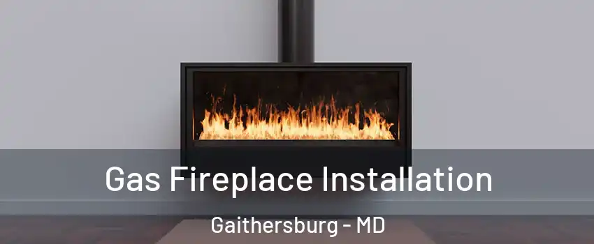  Gas Fireplace Installation Gaithersburg - MD