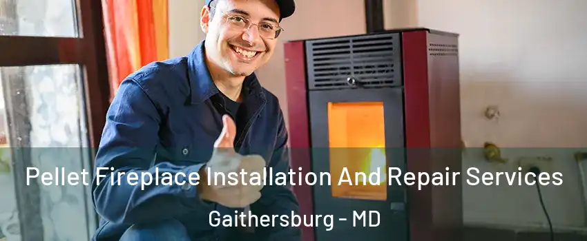  Pellet Fireplace Installation And Repair Services Gaithersburg - MD