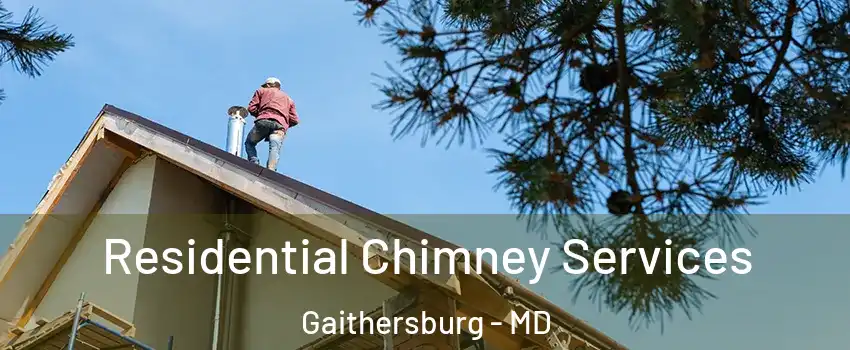  Residential Chimney Services Gaithersburg - MD