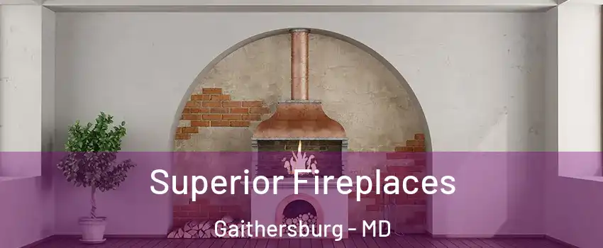  Superior Fireplaces Gaithersburg - MD