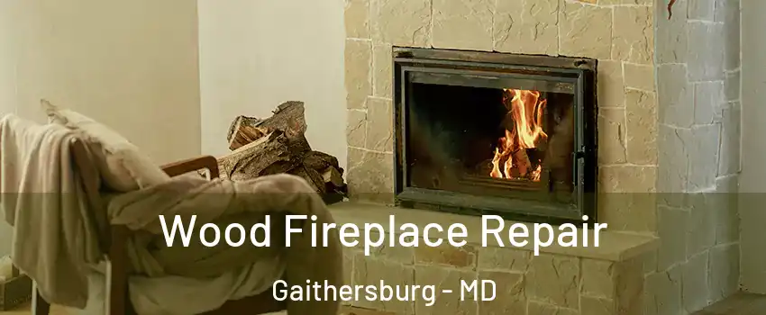  Wood Fireplace Repair Gaithersburg - MD