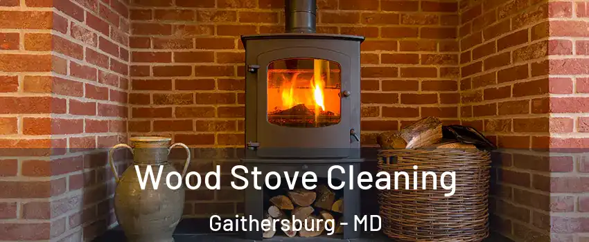  Wood Stove Cleaning Gaithersburg - MD