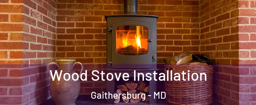  Wood Stove Installation Gaithersburg - MD
