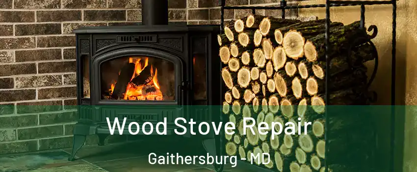  Wood Stove Repair Gaithersburg - MD